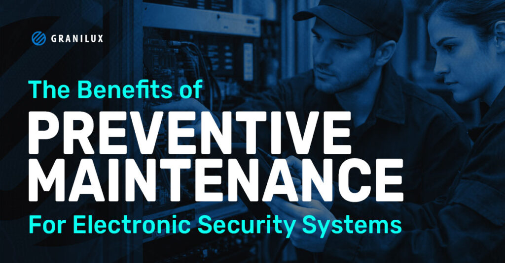 Preventive maintenance from Granilux improves uptime, security, compliance, and performance for electronic security systems—while reducing risk and costs.