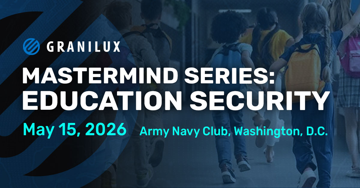 Granilux Mastermind Education Security MAY 15 | 11:00-3:30| Army Navy Club, Washington DC